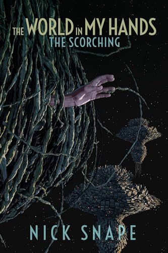 Cover of Nick Snape's novel, The Scorching, The World in My Hands, a picture of a hand reaching our thorough a bundles of roots, two plant space ships in the back ground.